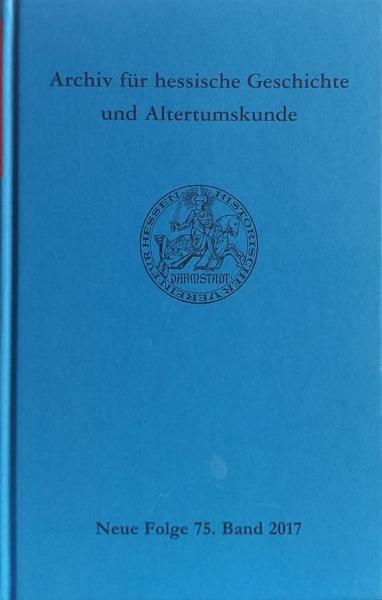 Archiv für hessische Geschichte und Altertumskunde. Neue Folge  75. Band 2017