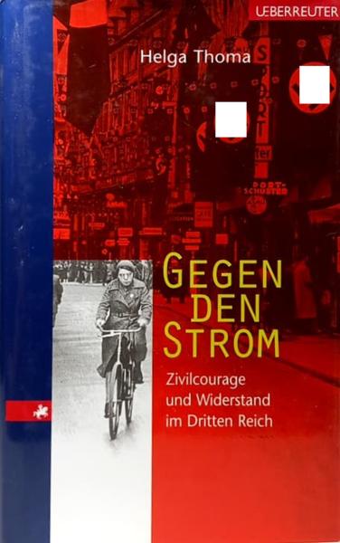Gegen den Strom : Zivilcourage und Widerstand im Dritten Reich.