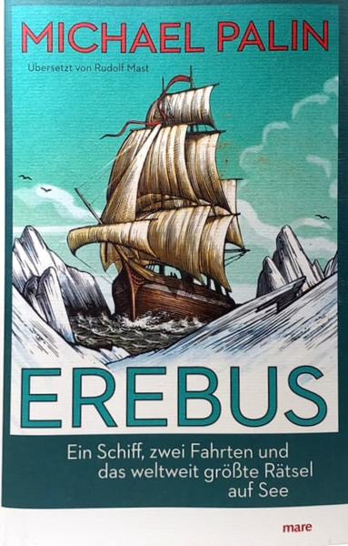 Erebus : ein Schiff, zwei Fahrten und das weltweit größte Rätsel auf See.