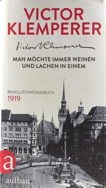 Man möchte immer weinen und lachen in einem : Revolutionstagebuch 1919.