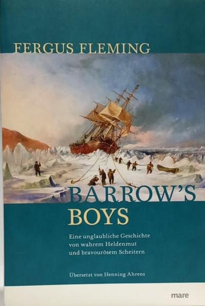 Barrow's boys : eine unglaubliche Geschichte von wahrem Heldenmut und bravourösem Scheitern.