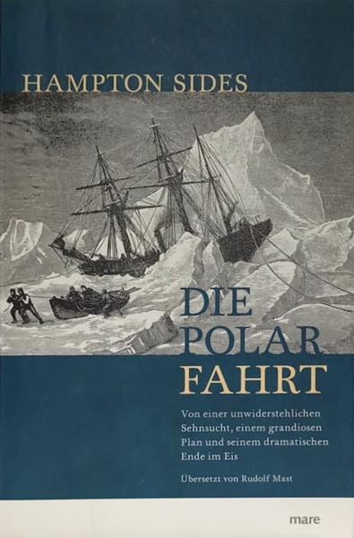 Die Polarfahrt : von einer unwiderstehlichen Sehnsucht, einem grandiosen Plan und seinem dramatischen Ende im Eis.
