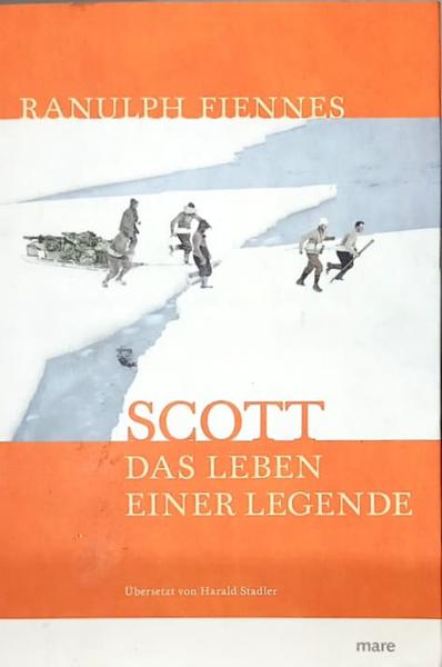 Scott : Das Leben einer Legende.