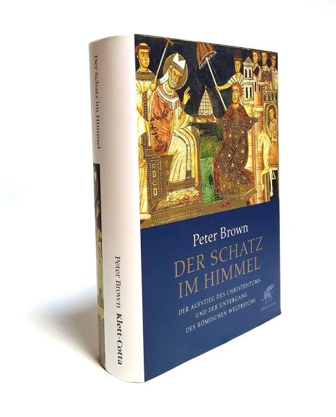 Der Schatz im Himmel. Der Aufstieg des Christentums und der Untergang des Römischen Reiches.