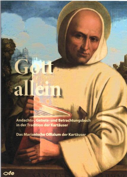 Gott allein : Andachts-, Gebets- und Betrachtungsbuch in der Tradition der Kartäuser : ausgewählte Kartäuser-Texte.