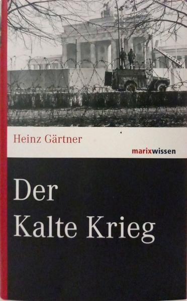 Der Kalte Krieg : Bündnisse - Krisen - Konflikte.