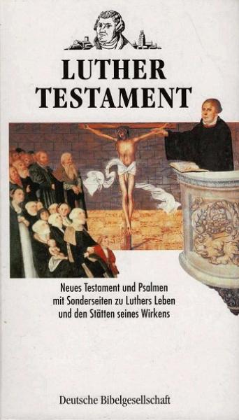 Das Neue Testament und die Psalmen : [mit Sonderseiten zu Luthers Leben und den Stätten seines Wirkens].