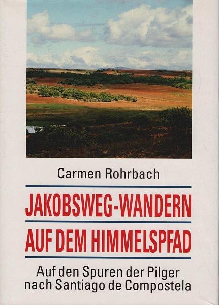Jakobsweg - Wandern auf dem Himmelspfad : auf den Spuren der Pilger nach Santiago de Compostela ; ein Reiseabenteuer.