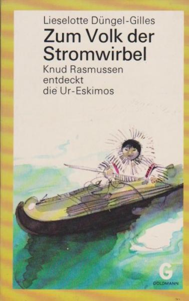 Zum Volk der Stromwirbel : Knud Rasmussen entdeckt d. Ur-Eskimos; mit Worterklärungen.