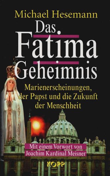 Das Fatima-Geheimnis : Marienerscheinungen, der Papst und die Zukunft der Menschheit.