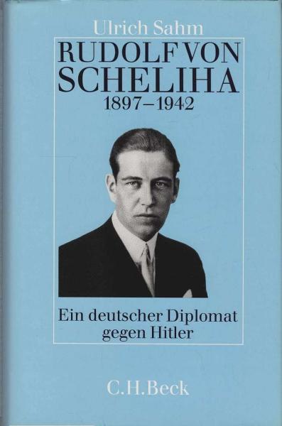 Rudolf von Scheliha : 1897 - 1942 ; ein deutscher Diplomat gegen Hitler.