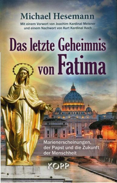 Das letzte Geheimnis von Fatima : Marienerscheinungen, der Papst und die Zukunft der Menschheit.