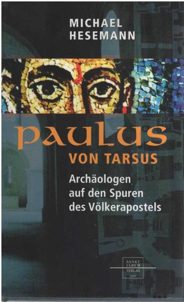 Paulus von Tarsus : Archäologen auf den Spuren des Völkerapostels.