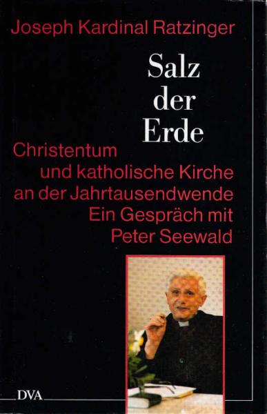 Salz der Erde : Christentum und katholische Kirche an der Jahrtausendwende ; ein Gespräch mit Peter Seewald.