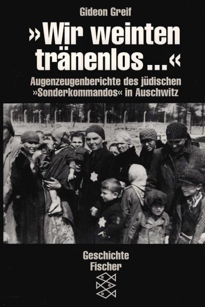 Wir weinten tränenlos ... : Augenzeugenberichte des jüdischen "Sonderkommandos" in Auschwitz.