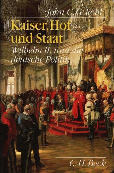 Kaiser, Hof und Staat : Wilhelm II. und die deutsche Politik.