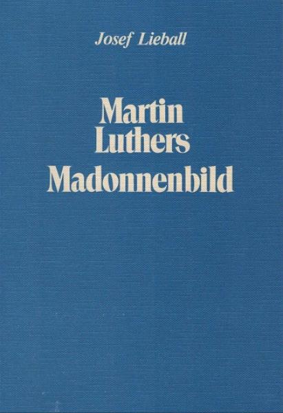 Martin Luthers Madonnenbild : e. ikonograph. u. mariolog. Studie.