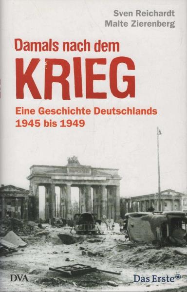 Damals nach dem Krieg : eine Geschichte Deutschlands 1945 bis 1949.