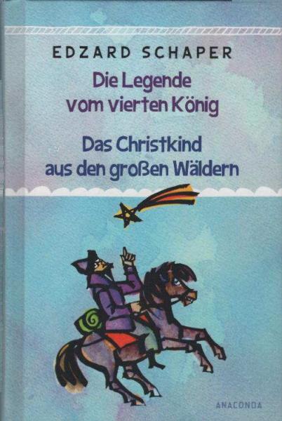 Die Legende vom vierten König; Das Christkind aus den großen Wäldern; Edzard Schaper ; mit Zeichnungen von Celestino Piatti und Regine Tarara