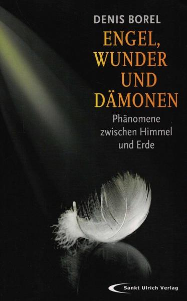 Engel, Wunder und Dämonen : Phänomene zwischen Himmel und Erde.