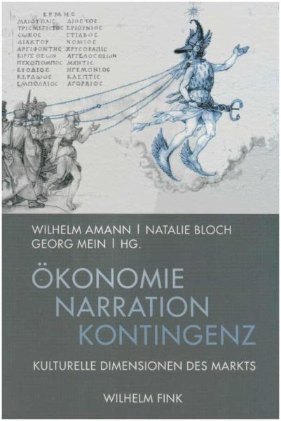 Ökonomie - Narration - Kontingenz : kulturelle Dimensionen des Markts.