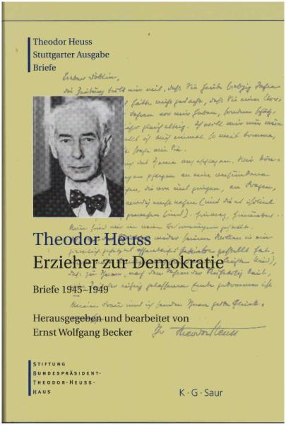 Heuss, Theodor: Briefe; Teil: 1945 - 1949., Theodor Heuss, Erzieher zur Demokratie.