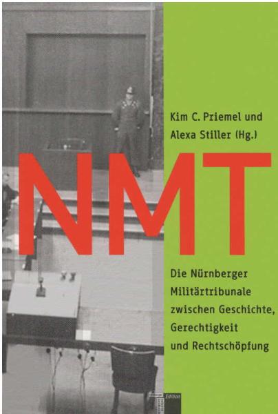 NMT: Die Nürnberger Militärtribunale zwischen Geschichte, Gerechtigkeit und Rechtschöpfung