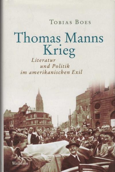 Thomas Manns Krieg : Literatur und Politik im amerikanischen Exil.