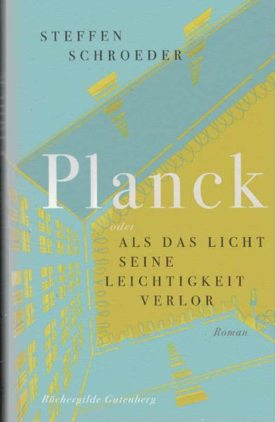 Planck oder Als das Licht seine Leichtigkeit verlor : Roman.