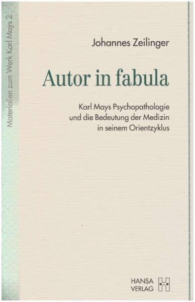 Autor in fabula : Karl Mays Psychopathologie und die Bedeutung der Medizin in seinem Orientzyklus.