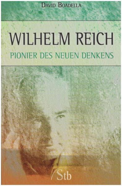 Wilhelm Reich : Pionier des neuen Denkens ; eine Biografie.