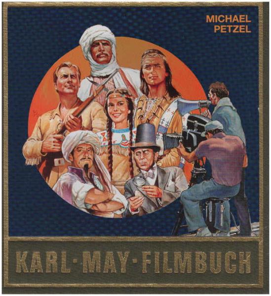 May, Karl: Karl May's gesammelte Werke; Teil: Sonderbd., Karl-May-Filmbuch : Stories und Bilder aus der deutschen Traumfabrik.
