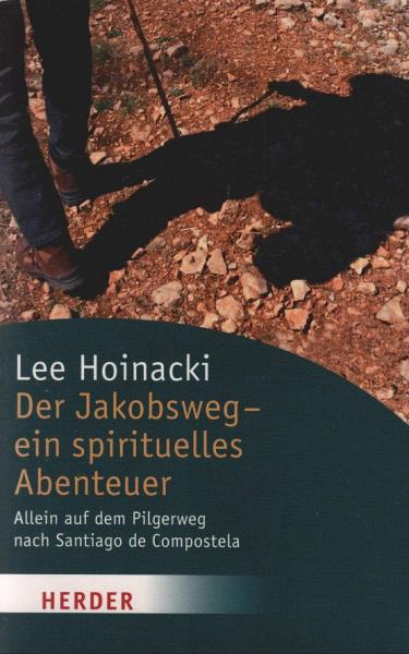Der Jakobsweg - ein spirituelles Abenteuer : allein auf dem Pilgerweg nach Santiago de Compostela.