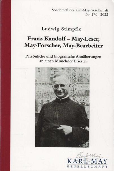 Franz Kandolf - May-Leser, May-Forscher, May-Bearbeiter : persönliche und biografische Annäherungen an einen Münchner Priester.