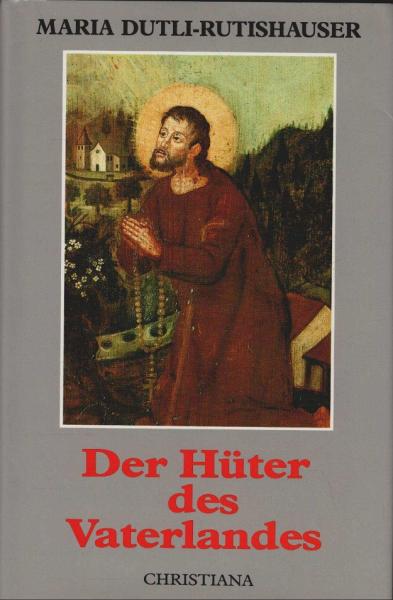 Der Hüter des Vaterlandes : e. Bruder-Klaus-Roman.