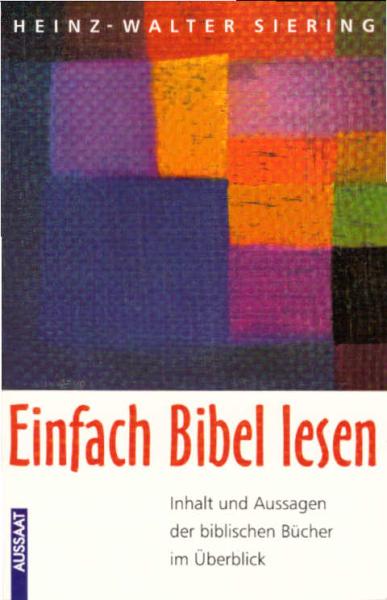 Einfach Bibel lesen : Inhalt und Aussagen der biblischen Bücher im Überblick.