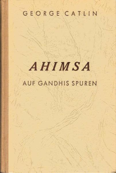 Ahimsa : Auf Gandhis Spuren.