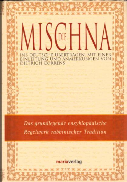 Die Mischna : das grundlegende enzyklopädische Regelwerk rabbinischer Tradition.