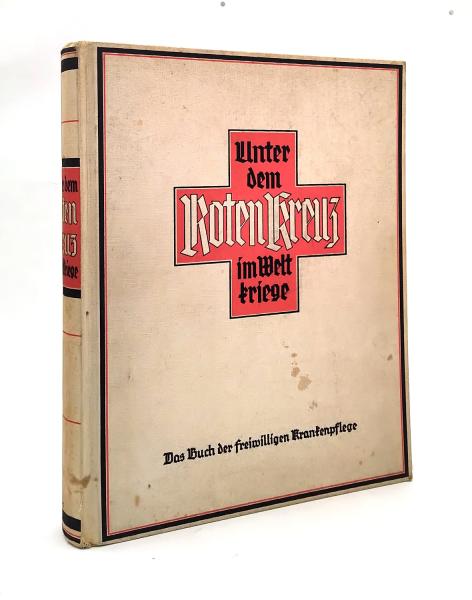Unter dem Roten Kreuz im Weltkriege. Das Buch der freiwilligen Krankenpflege,
