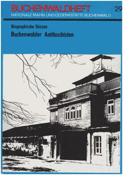 Buchenwalder Antifaschisten. Biographische Skizzen. Buchenwaldheft 29.