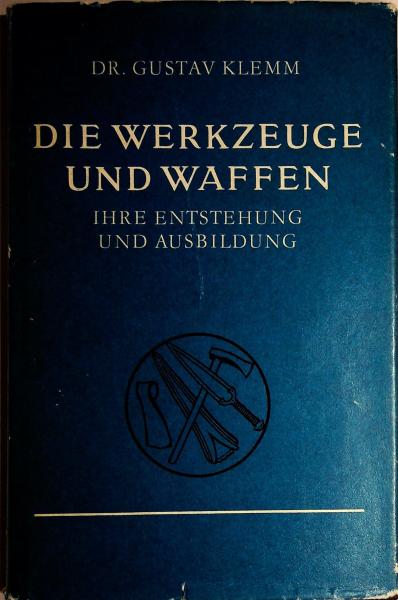 Die Werkzeuge und Waffen : ihre Entstehung u. Ausbildung.
