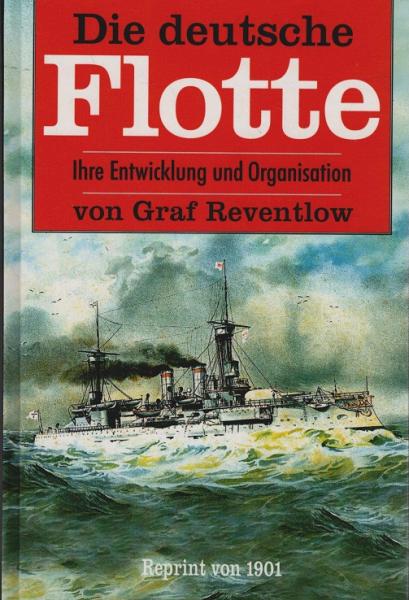 Die deutsche Flotte. Ihre Entwicklung und Organisation.