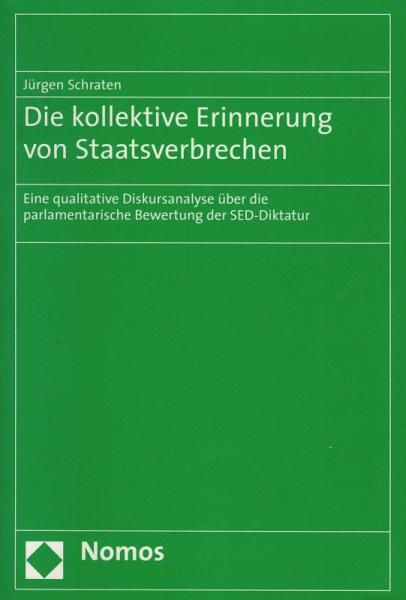 Die kollektive Erinnerung von Staatsverbrechen : eine qualitative Diskursanalyse über die parlamentarische Bewertung der SED-Diktatur.