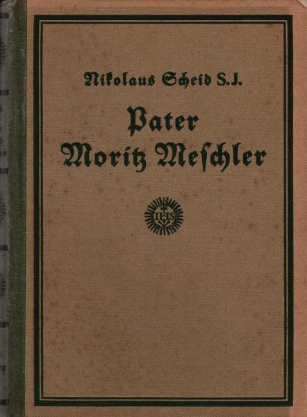 Pater Moritz Meschler aus der Gesellschaft Jesu. Ein Lebensbild