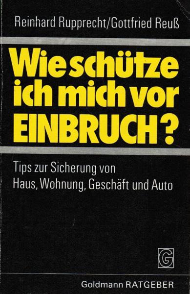 Wie schütze ich mich vor Einbruch? : Tips z. Sicherung von Haus, Wohnung, Geschäft u. Auto.