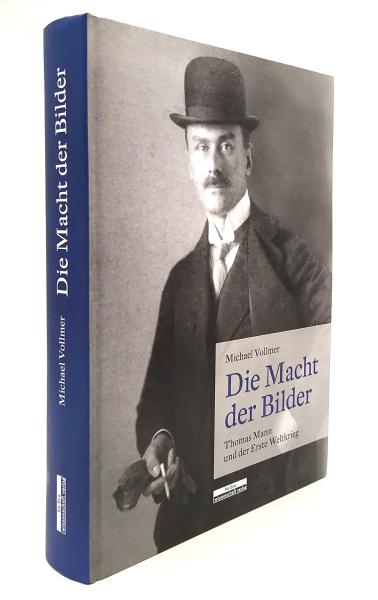 Die Macht der Bilder : Thomas Mann und der Erste Weltkrieg.