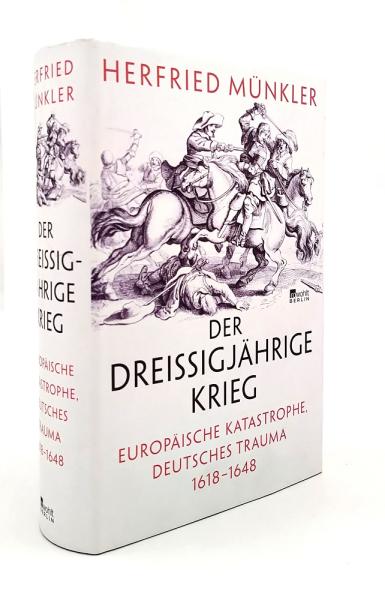 Der Dreißigjährige Krieg : Europäische Katastrophe, deutsches Trauma 1618-1648.