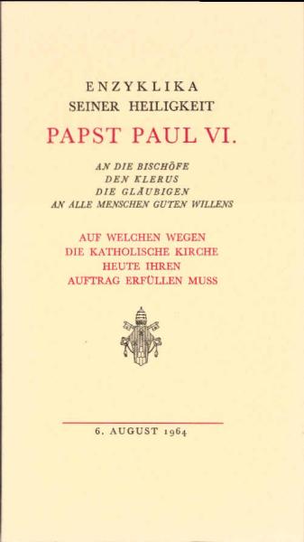 Enzyklika Ecclesiam suam : [Rundschreiben] vom 6. Aug. 1964 über d. Kirche, ihre Erneuerung u. ihre Sendung in d. Welt. [Mit Zwischentiteln, Marginalien u.e. Sachreg.].