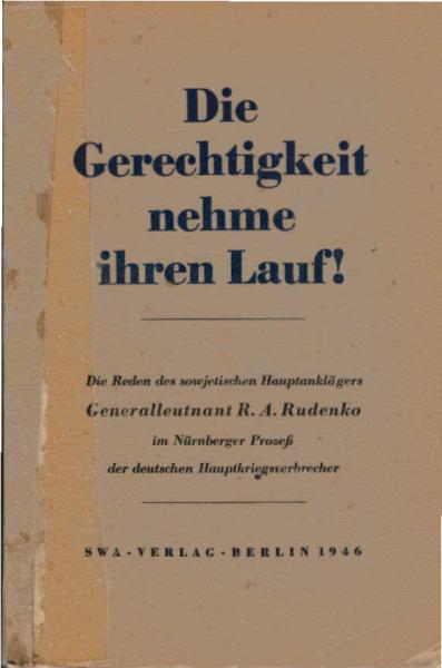 Die Gerechtigkeit nehme ihren Lauf! : Die Reden d. sowjet. Hauptanklägers im Nürnberger Prozess d. dt. Hauptkriegsverbrecher.