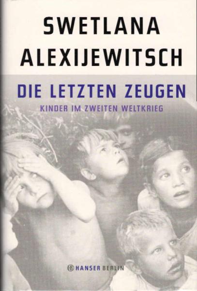 Die letzten Zeugen : Kinder im Zweiten Weltkrieg.